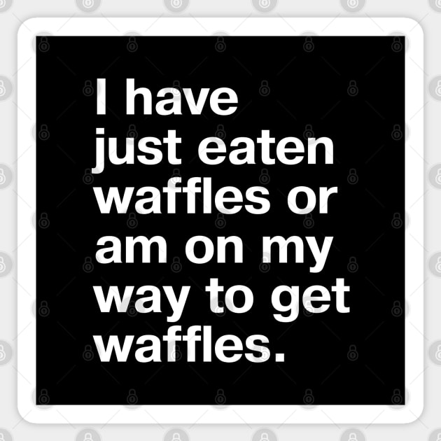 I have just eaten waffles or am on my way to get waffles. Sticker by TheBestWords